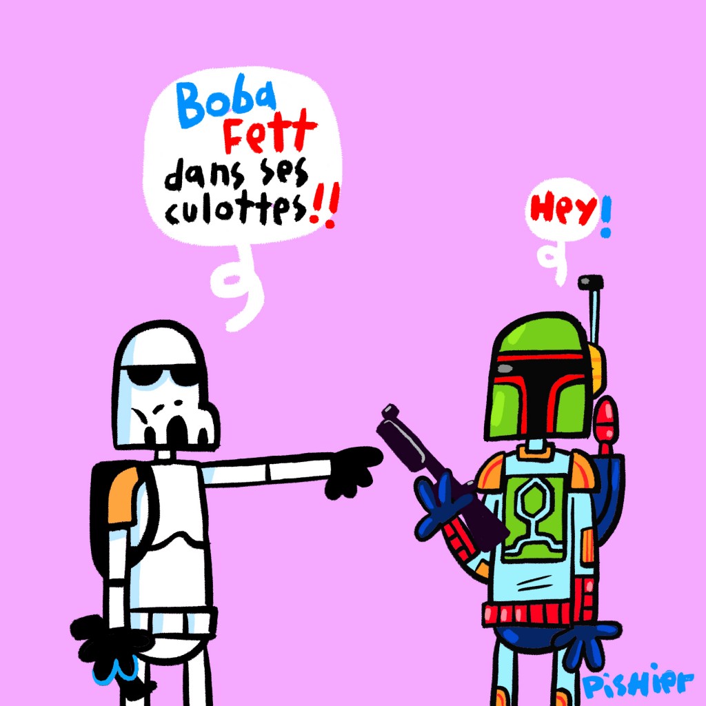 Boba fett dans ses culottes !
