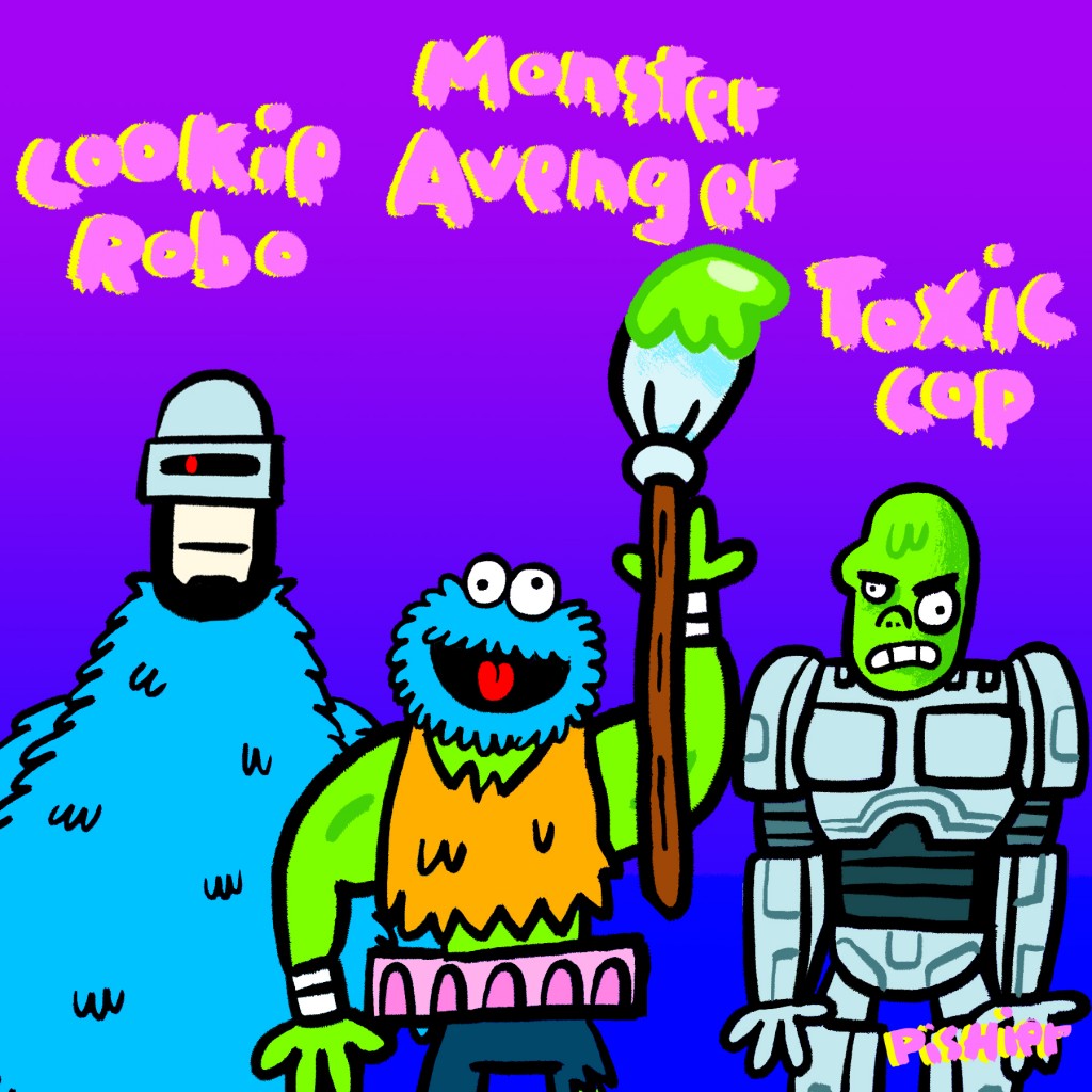 Cookie robo, monster avenger et toxic cop